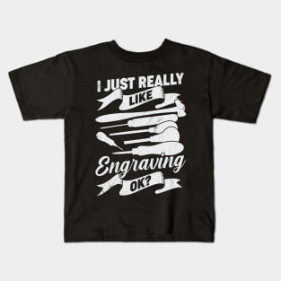 I Just Really Like Engraving OK Hand Engraver Gift Kids T-Shirt